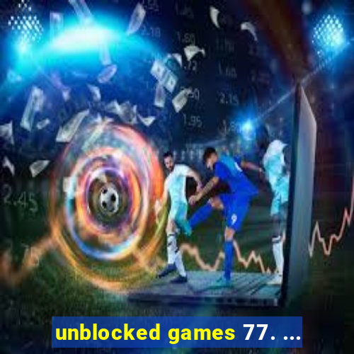 unblocked games 77. ...